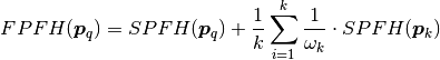 FPFH(\boldsymbol{p}_q) = SPFH(\boldsymbol{p}_q) + {1 \over k} \sum_{i=1}^k {{1 \over \omega_k} \cdot SPFH(\boldsymbol{p}_k)}